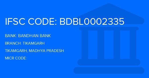 Bandhan Bank Tikamgarh Branch IFSC Code