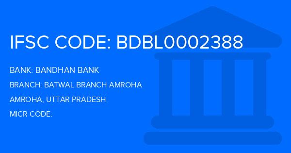 Bandhan Bank Batwal Branch Amroha Branch IFSC Code