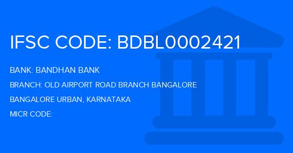 Bandhan Bank Old Airport Road Branch Bangalore Branch IFSC Code