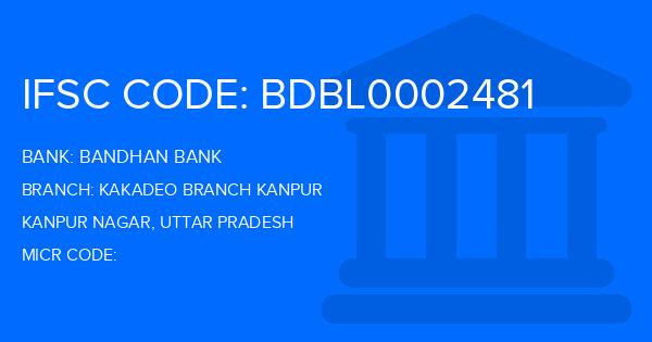 Bandhan Bank Kakadeo Branch Kanpur Branch IFSC Code
