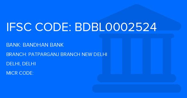Bandhan Bank Patparganj Branch New Delhi Branch IFSC Code