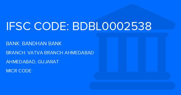 Bandhan Bank Vatva Branch Ahmedabad Branch IFSC Code