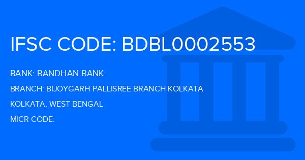 Bandhan Bank Bijoygarh Pallisree Branch Kolkata Branch IFSC Code