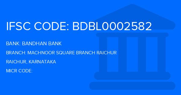 Bandhan Bank Machnoor Square Branch Raichur Branch IFSC Code