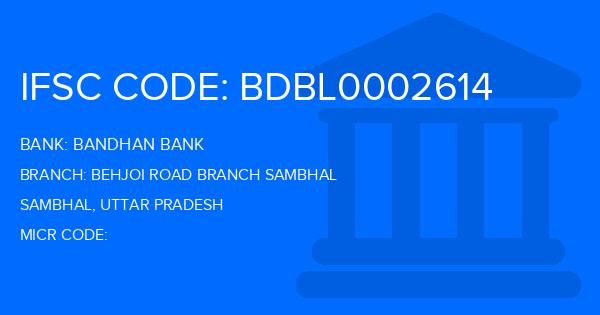 Bandhan Bank Behjoi Road Branch Sambhal Branch IFSC Code