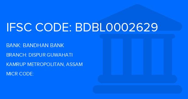 Bandhan Bank Dispur Guwahati Branch IFSC Code