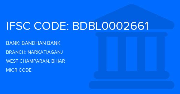 Bandhan Bank Narkatiaganj Branch IFSC Code