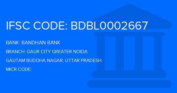 Bandhan Bank Gaur City Greater Noida Branch IFSC Code