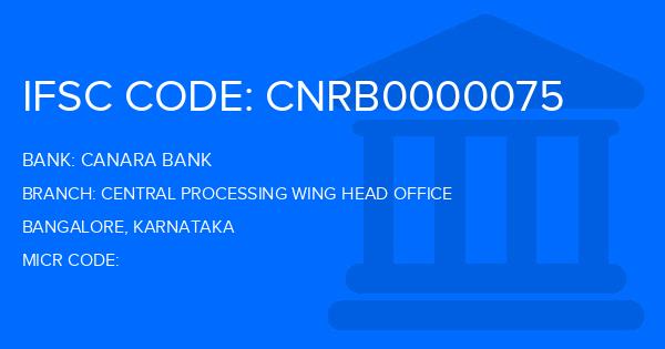 Canara Bank Central Processing Wing Head Office Branch IFSC Code