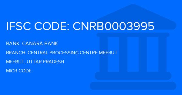 Canara Bank Central Processing Centre Meerut Branch IFSC Code