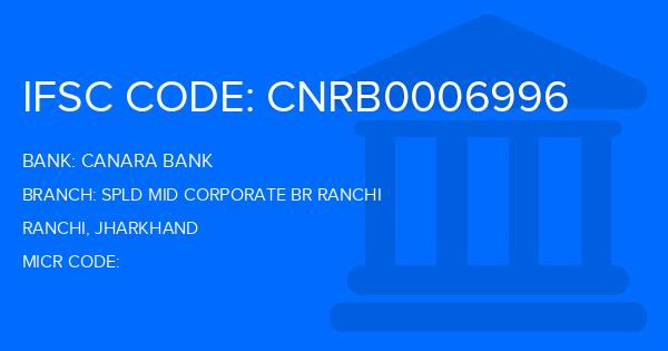 Canara Bank Spld Mid Corporate Br Ranchi Branch IFSC Code
