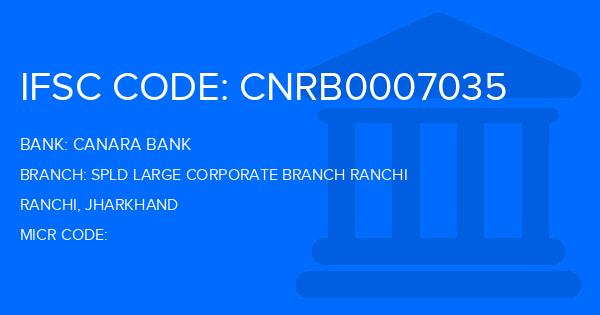 Canara Bank Spld Large Corporate Branch Ranchi Branch IFSC Code