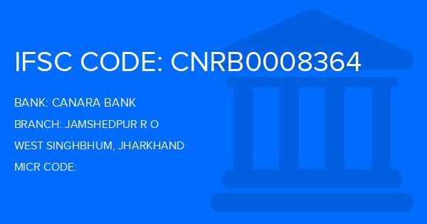 Canara Bank Jamshedpur R O Branch IFSC Code