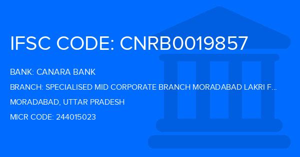 Canara Bank Specialised Mid Corporate Branch Moradabad Lakri Fazalpur Branch IFSC Code