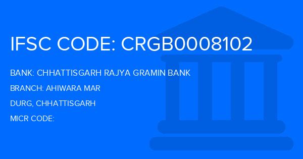 Chhattisgarh Rajya Gramin Bank Ahiwara Mar Branch IFSC Code