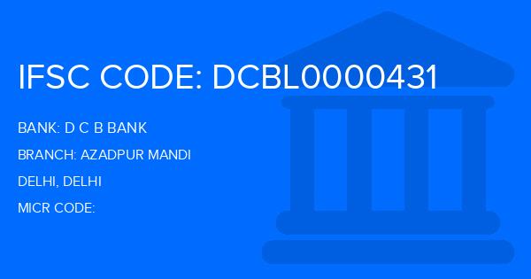 D C B Bank Azadpur Mandi Branch IFSC Code