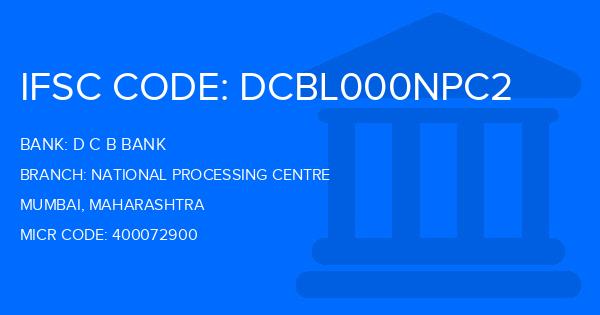 D C B Bank National Processing Centre Branch IFSC Code