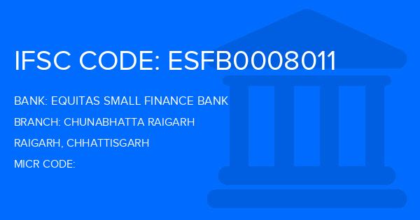Equitas Small Finance Bank Chunabhatta Raigarh Branch IFSC Code