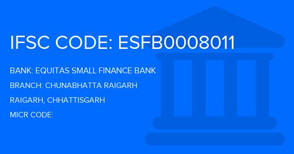 Equitas Small Finance Bank Chunabhatta Raigarh Branch IFSC Code