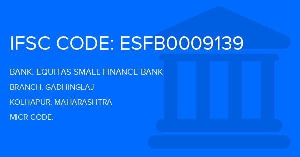 Equitas Small Finance Bank Gadhinglaj Branch IFSC Code