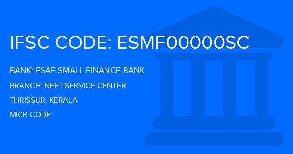 Esaf Small Finance Bank Neft Service Center Branch IFSC Code