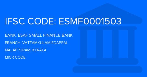 Esaf Small Finance Bank Vattamkulam Edappal Branch IFSC Code