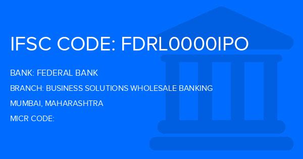 Federal Bank Business Solutions Wholesale Banking Branch IFSC Code