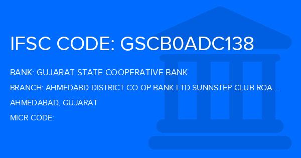 Gujarat State Cooperative Bank Ahmedabd District Co Op Bank Ltd Sunnstep Club Road Branch IFSC Code