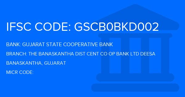 Gujarat State Cooperative Bank The Banaskantha Dist Cent Co Op Bank Ltd Deesa Branch IFSC Code