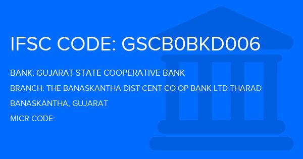 Gujarat State Cooperative Bank The Banaskantha Dist Cent Co Op Bank Ltd Tharad Branch IFSC Code