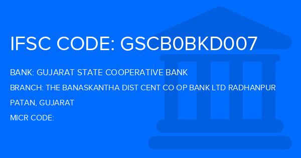 Gujarat State Cooperative Bank The Banaskantha Dist Cent Co Op Bank Ltd Radhanpur Branch IFSC Code