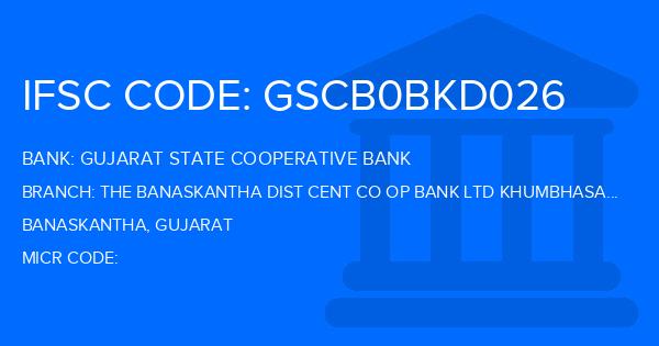 Gujarat State Cooperative Bank The Banaskantha Dist Cent Co Op Bank Ltd Khumbhasan Branch IFSC Code