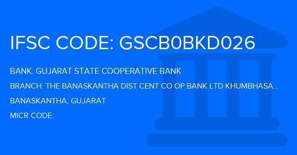 Gujarat State Cooperative Bank The Banaskantha Dist Cent Co Op Bank Ltd Khumbhasan Branch IFSC Code