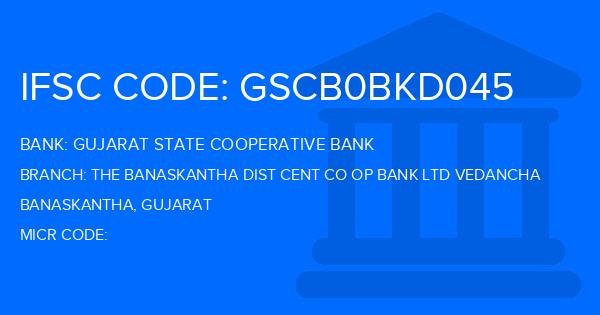 Gujarat State Cooperative Bank The Banaskantha Dist Cent Co Op Bank Ltd Vedancha Branch IFSC Code