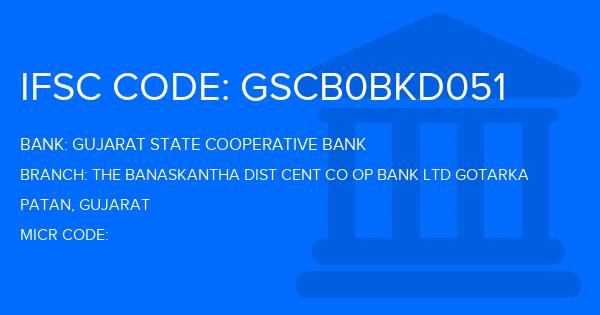 Gujarat State Cooperative Bank The Banaskantha Dist Cent Co Op Bank Ltd Gotarka Branch IFSC Code