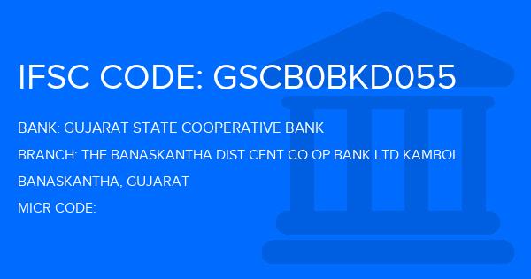 Gujarat State Cooperative Bank The Banaskantha Dist Cent Co Op Bank Ltd Kamboi Branch IFSC Code