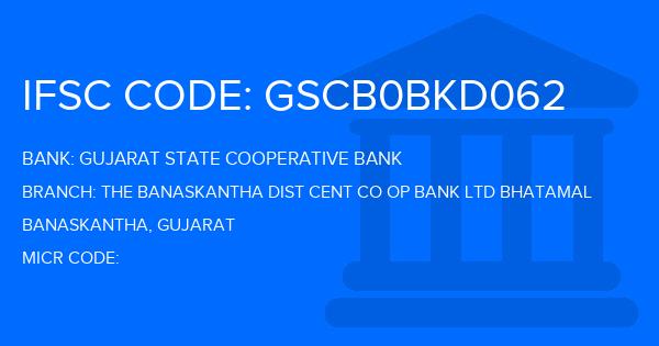 Gujarat State Cooperative Bank The Banaskantha Dist Cent Co Op Bank Ltd Bhatamal Branch IFSC Code