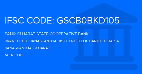 Gujarat State Cooperative Bank The Banaskantha Dist Cent Co Op Bank Ltd Bapla Branch IFSC Code