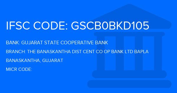 Gujarat State Cooperative Bank The Banaskantha Dist Cent Co Op Bank Ltd Bapla Branch IFSC Code