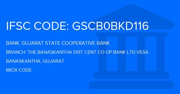 Gujarat State Cooperative Bank The Banaskantha Dist Cent Co Op Bank Ltd Vesa Branch IFSC Code