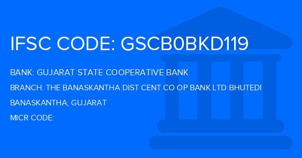 Gujarat State Cooperative Bank The Banaskantha Dist Cent Co Op Bank Ltd Bhutedi Branch IFSC Code