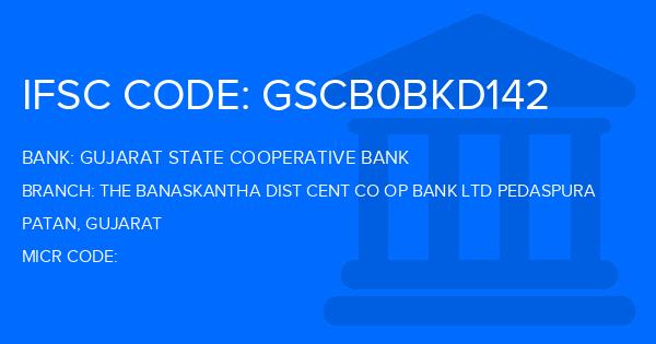 Gujarat State Cooperative Bank The Banaskantha Dist Cent Co Op Bank Ltd Pedaspura Branch IFSC Code