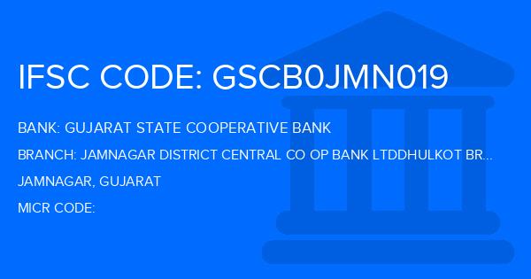 Gujarat State Cooperative Bank Jamnagar District Central Co Op Bank Ltddhulkot Branch
