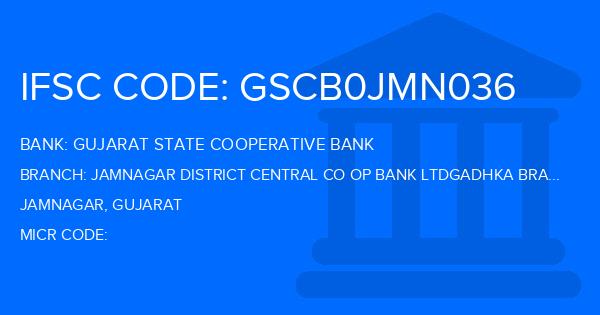 Gujarat State Cooperative Bank Jamnagar District Central Co Op Bank Ltdgadhka Branch