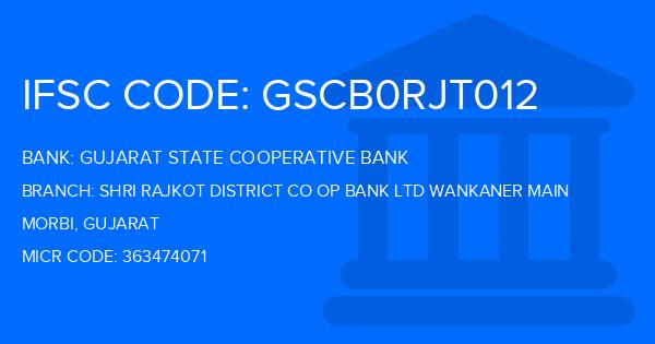 Gujarat State Cooperative Bank Shri Rajkot District Co Op Bank Ltd Wankaner Main Branch IFSC Code