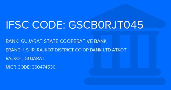 Gujarat State Cooperative Bank Shri Rajkot District Co Op Bank Ltd Atkot Branch IFSC Code