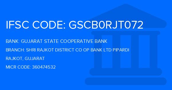 Gujarat State Cooperative Bank Shri Rajkot District Co Op Bank Ltd Pipardi Branch IFSC Code