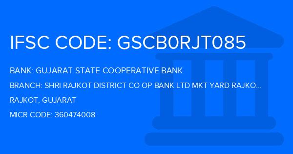 Gujarat State Cooperative Bank Shri Rajkot District Co Op Bank Ltd Mkt Yard Rajkot Branch IFSC Code