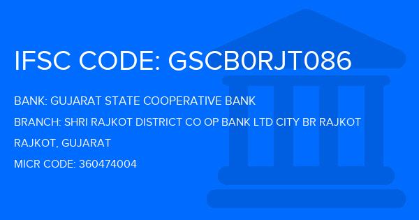 Gujarat State Cooperative Bank Shri Rajkot District Co Op Bank Ltd City Br Rajkot Branch IFSC Code