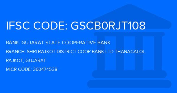 Gujarat State Cooperative Bank Shri Rajkot District Coop Bank Ltd Thanagalol Branch IFSC Code